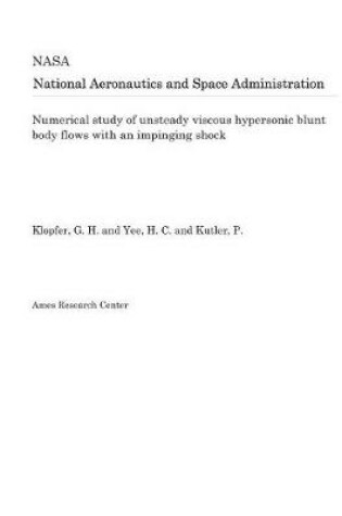 Cover of Numerical Study of Unsteady Viscous Hypersonic Blunt Body Flows with an Impinging Shock