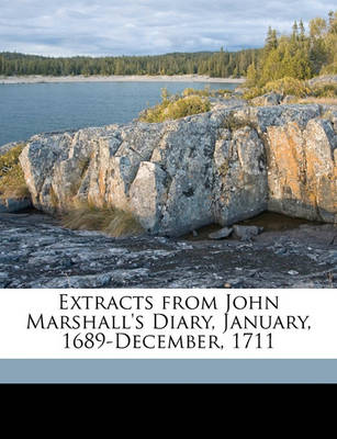 Book cover for Extracts from John Marshall's Diary, January, 1689-December, 1711
