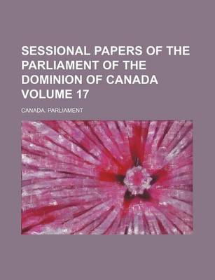 Book cover for Sessional Papers of the Parliament of the Dominion of Canada Volume 17