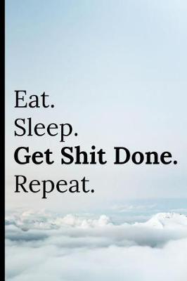 Book cover for Eat Sleep Get Shit Done Repeat