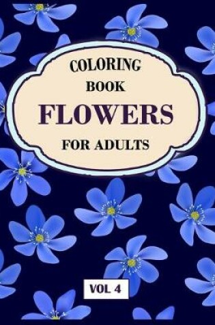 Cover of Flower Coloring Book For Adults Vol 4