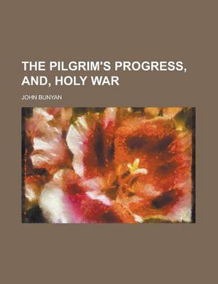 Book cover for The Pilgrim's Progress, And, Holy War