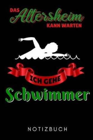 Cover of Das Altersheim Kann Warten Ich Gehe Schwimmen Notizbuch