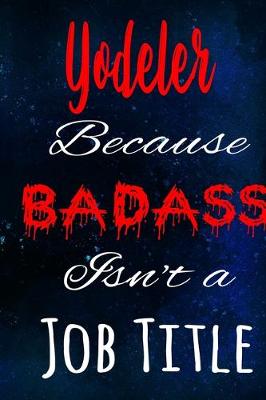 Book cover for Yodeler Because Badass Isn't a Job Title