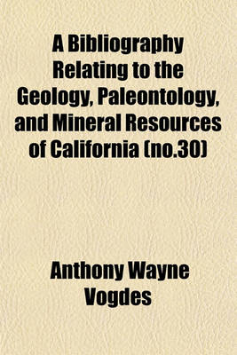 Book cover for A Bibliography Relating to the Geology, Paleontology, and Mineral Resources of California (No.30)