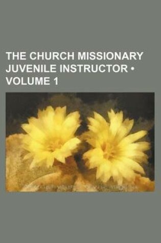 Cover of The Church Missionary Juvenile Instructor (Volume 1)