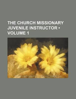 Book cover for The Church Missionary Juvenile Instructor (Volume 1)