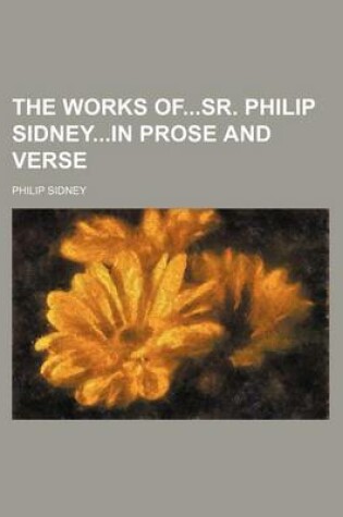 Cover of The Works Ofsr. Philip Sidneyin Prose and Verse