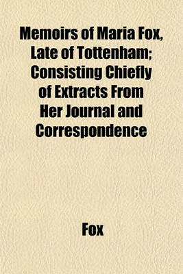 Book cover for Memoirs of Maria Fox, Late of Tottenham; Consisting Chiefly of Extracts from Her Journal and Correspondence