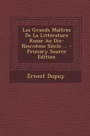 Cover of Les Grands Maitres de La Litterature Russe Au Dix-Neuvieme Siecle ... - Primary Source Edition