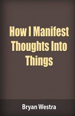 Book cover for How I Manifest Thoughts Into Things
