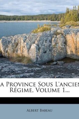 Cover of La Province Sous l'Ancien Régime, Volume 1...