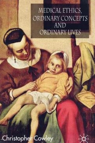 Cover of Medical Ethics, Ordinary Concepts and Ordinary Lives: Ordinary Concepts, Ordinary Lives