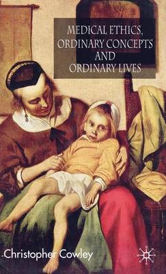 Book cover for Medical Ethics, Ordinary Concepts and Ordinary Lives: Ordinary Concepts, Ordinary Lives