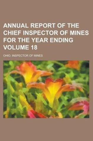 Cover of Annual Report of the Chief Inspector of Mines for the Year Ending Volume 18