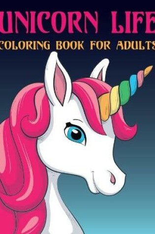 Cover of Unicorn Life Coloring Book for Adults