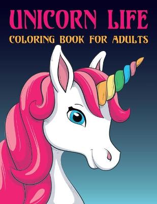 Book cover for Unicorn Life Coloring Book for Adults