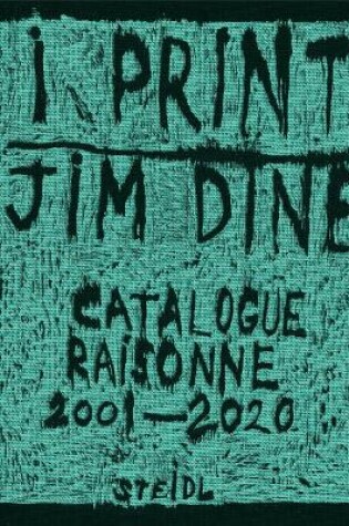 Cover of Jim Dine: I print. Catalogue Raisonné of Prints, 2001-2020