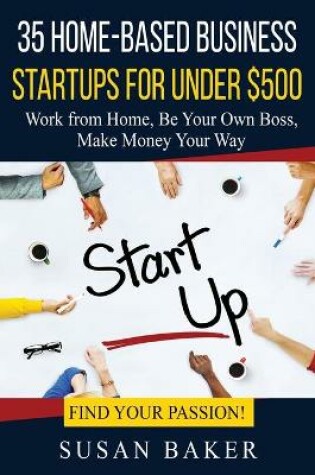 Cover of 35 Home-Based Business Startups for Under $500