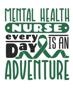 Book cover for Mental Health Nurse Every Day Is An Adventure