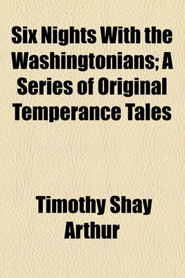 Book cover for Six Nights with the Washingtonians Volume 4; A Series of Original Temperance Tales