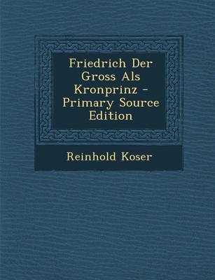 Book cover for Friedrich Der Gross ALS Kronprinz - Primary Source Edition