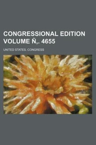 Cover of Congressional Edition Volume N . 4655