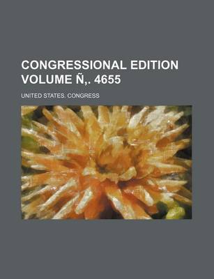 Book cover for Congressional Edition Volume N . 4655