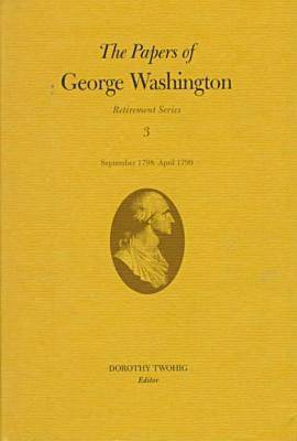 Cover of The Papers of George Washington v.3; Retirement Series;September 1798-April 1799