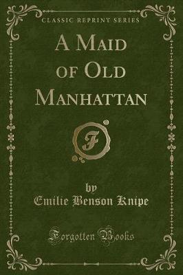 Book cover for A Maid of Old Manhattan (Classic Reprint)