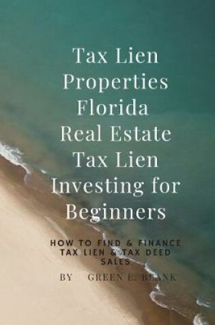 Cover of Tax Lien Properties Florida Real Estate Tax Lien Investing for Beginners