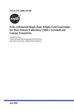 Cover of Fully Automated Single-Zone Elliptic Grid Generation for Mars Science Laboratory (Msl) Aeroshell and Canopy Geometries