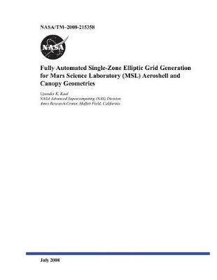 Book cover for Fully Automated Single-Zone Elliptic Grid Generation for Mars Science Laboratory (Msl) Aeroshell and Canopy Geometries