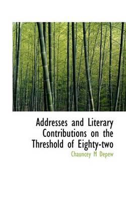 Book cover for Addresses and Literary Contributions on the Threshold of Eighty-Two