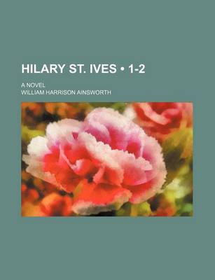 Book cover for Hilary St. Ives (Volume 1-2); A Novel