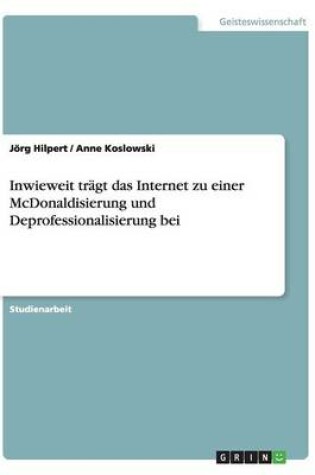 Cover of Inwieweit trägt das Internet zu einer McDonaldisierung und Deprofessionalisierung bei