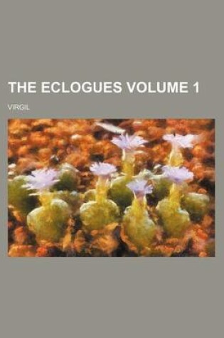 Cover of The Eclogues Volume 1