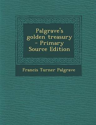 Book cover for Palgrave's Golden Treasury - Primary Source Edition