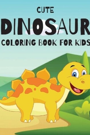 Cover of Cute Dinosaur Coloring Book for Kids
