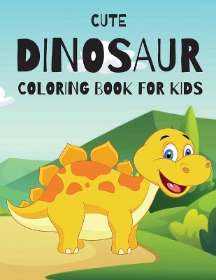 Cover of Cute Dinosaur Coloring Book for Kids