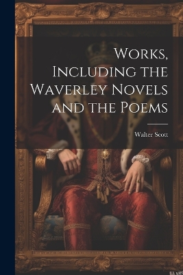 Book cover for Works, Including the Waverley Novels and the Poems