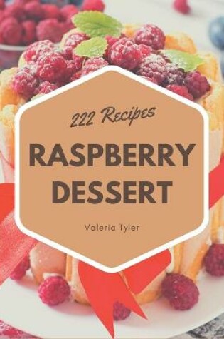 Cover of 222 Raspberry Dessert Recipes