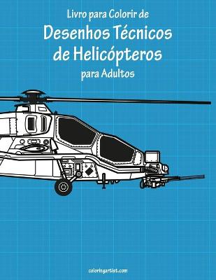 Cover of Livro para Colorir de Desenhos Técnicos de Helicópteros para Adultos
