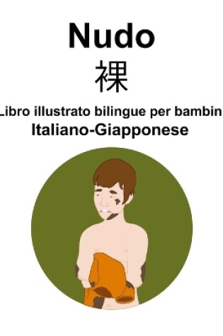 Cover of Italiano-Giapponese Nudo / 裸 Libro illustrato bilingue per bambini