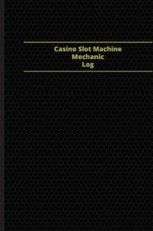 Cover of Casino Slot Machine Mechanic Log (Logbook, Journal - 96 pages, 5 x 8 inches)