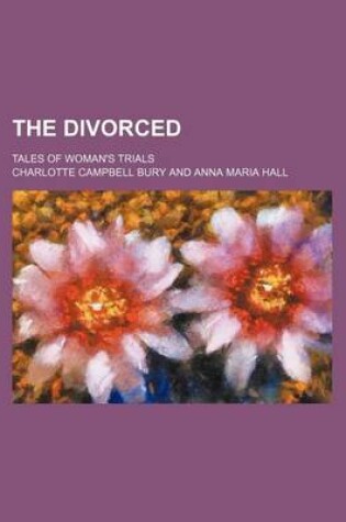 Cover of The Divorced; Tales of Woman's Trials