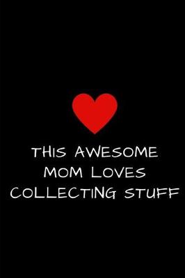 Book cover for This Awesome Mom Loves Collecting Stuff