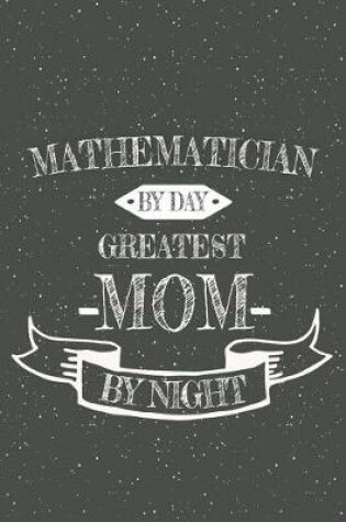 Cover of Mathematician By Day Greatest Mom By Night