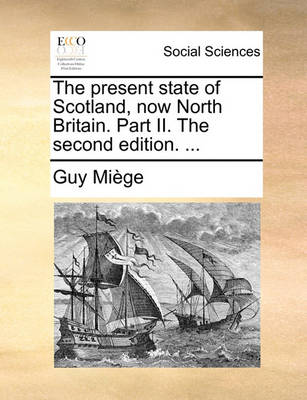 Book cover for The Present State of Scotland, Now North Britain. Part II. the Second Edition. ...