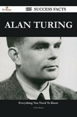 Cover of Alan Turing 195 Success Facts - Everything You Need to Know about Alan Turing